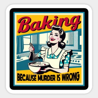 Baking Because Murder Is Wrong Funny Baker Sticker